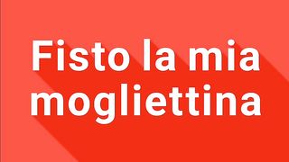 Come fisto la mia mogliettina