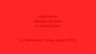 Lady Karma distrugge le palle di Andrea Diprè