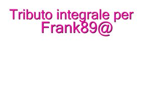 Tributo integrale per Frank89@ cuckold virtuale