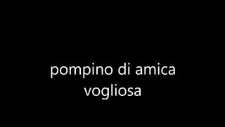 Pompino da amica vogliosa