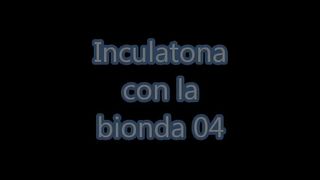 INCULATONA CON LA BIONDA