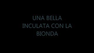 UNA BELLA INCULATA CON LA BIONDA